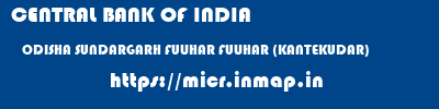 CENTRAL BANK OF INDIA  ODISHA SUNDARGARH FULJHAR FULJHAR (KANTEKUDAR)  micr code